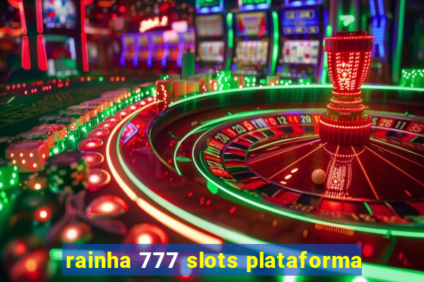 rainha 777 slots plataforma